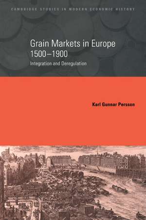 Grain Markets in Europe, 1500–1900: Integration and Deregulation de Karl Gunnar Persson