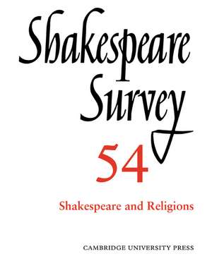 Shakespeare Survey: Volume 54, Shakespeare and Religions de Peter Holland