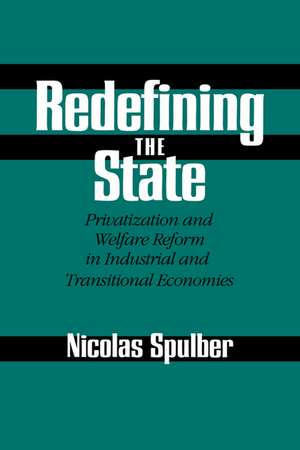 Redefining the State: Privatization and Welfare Reform in Industrial and Transitional Economies de Nicolas Spulber