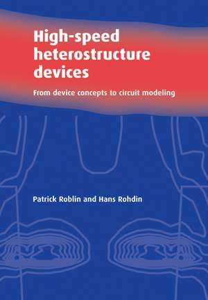 High-Speed Heterostructure Devices: From Device Concepts to Circuit Modeling de Patrick Roblin