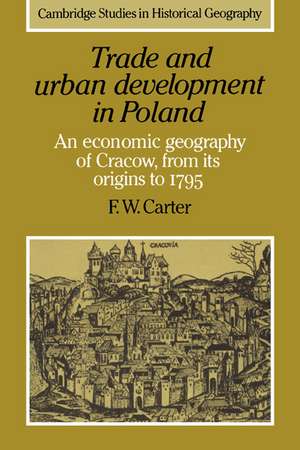 Trade and Urban Development in Poland: An Economic Geography of Cracow, from its Origins to 1795 de F. W. Carter