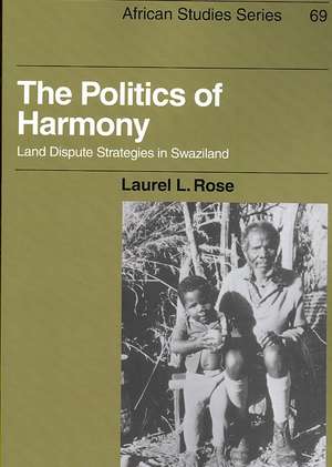 The Politics of Harmony: Land Dispute Strategies in Swaziland de Laurel L. Rose