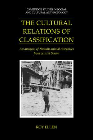 The Cultural Relations of Classification: An Analysis of Nuaulu Animal Categories from Central Seram de Roy Ellen