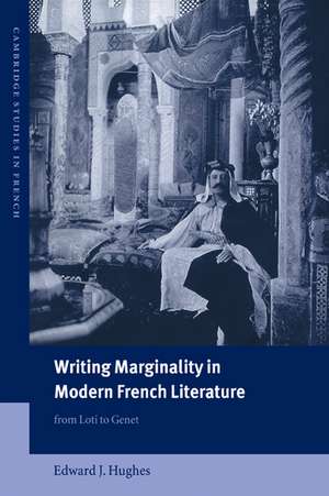 Writing Marginality in Modern French Literature: From Loti to Genet de Edward J. Hughes