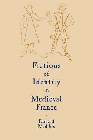 Fictions of Identity in Medieval France de Donald Maddox