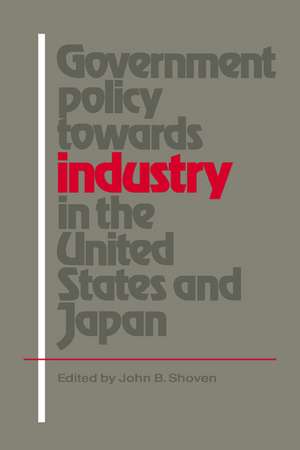 Government Policy towards Industry in the United States and Japan de John B. Shoven