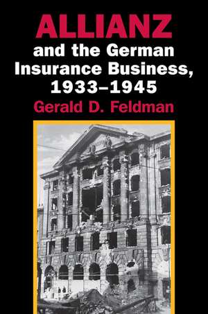 Allianz and the German Insurance Business, 1933–1945 de Gerald D. Feldman