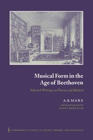 Musical Form in the Age of Beethoven: Selected Writings on Theory and Method de A. B. Marx