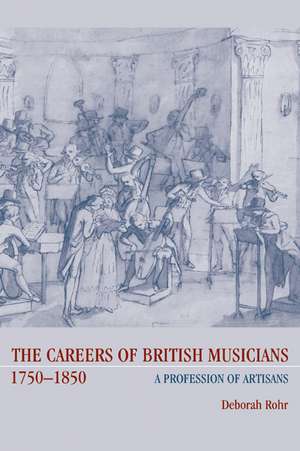 The Careers of British Musicians, 1750–1850: A Profession of Artisans de Deborah Rohr