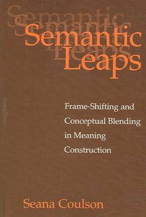 Semantic Leaps: Frame-Shifting and Conceptual Blending in Meaning Construction de Seana Coulson