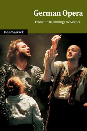 German Opera: From the Beginnings to Wagner de John Warrack