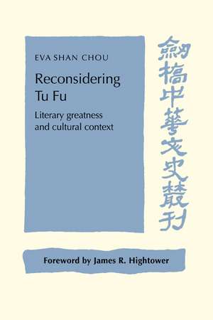 Reconsidering Tu Fu: Literary Greatness and Cultural Context de Eva Shan Chou