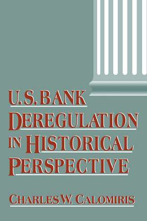 U.S. Bank Deregulation in Historical Perspective de Charles W. Calomiris