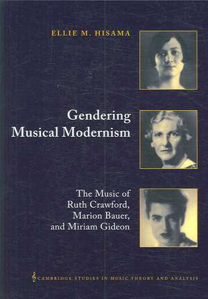 Gendering Musical Modernism: The Music of Ruth Crawford, Marion Bauer, and Miriam Gideon de Ellie M. Hisama