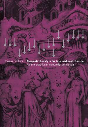 Chromatic Beauty in the Late Medieval Chanson: An Interpretation of Manuscript Accidentals de Thomas Brothers