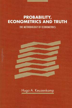 Probability, Econometrics and Truth: The Methodology of Econometrics de Hugo A. Keuzenkamp