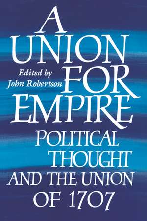 A Union for Empire: Political Thought and the British Union of 1707 de John Robertson