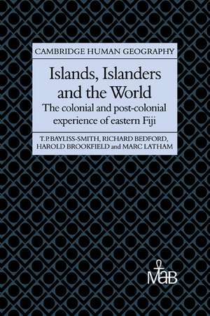 Islands, Islanders and the World: The Colonial and Post-colonial Experience of Eastern Fiji de Tim Bayliss-Smith