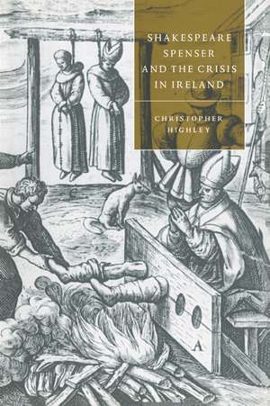 Shakespeare, Spenser, and the Crisis in Ireland de Christopher Highley