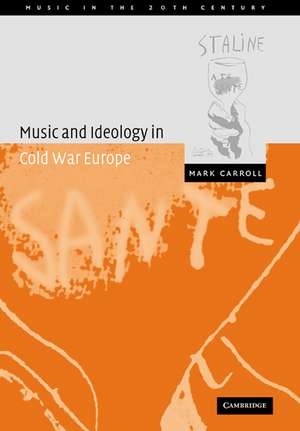 Music and Ideology in Cold War Europe de Mark Carroll