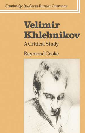 Velimir Khlebnikov: A Critical Study de Raymond Cooke