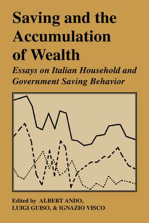 Saving and the Accumulation of Wealth: Essays on Italian Household and Government Saving Behavior de Albert Ando