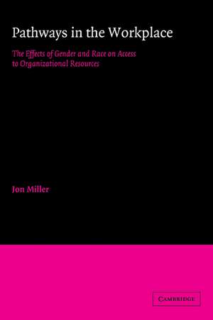 Pathways in the Workplace: The Effects of Gender and Race on Access to Organizational Resources de Jon Miller