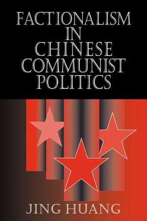 Factionalism in Chinese Communist Politics de Jing Huang