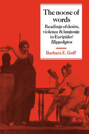 The Noose of Words: Readings of Desire, Violence and Language in Euripides' Hippolytos de Barbara Goff