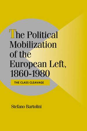 The Political Mobilization of the European Left, 1860–1980: The Class Cleavage de Stefano Bartolini