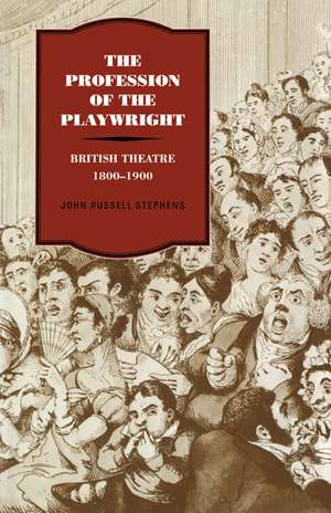 The Profession of the Playwright: British Theatre, 1800–1900 de John Russell Stephens