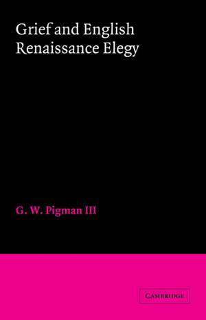 Grief and English Renaissance Elegy de G. W. Pigman, III