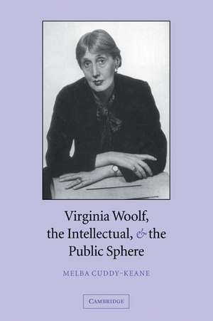 Virginia Woolf, the Intellectual, and the Public Sphere de Melba Cuddy-Keane