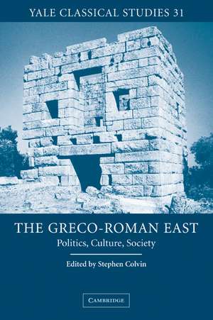 The Greco-Roman East: Politics, Culture, Society de Stephen Colvin