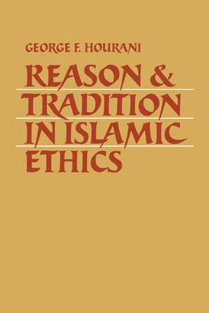 Reason and Tradition in Islamic Ethics de George F. Hourani