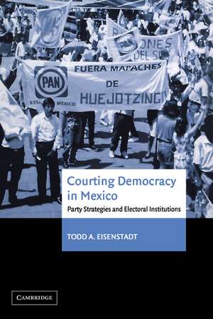 Courting Democracy in Mexico: Party Strategies and Electoral Institutions de Todd A. Eisenstadt