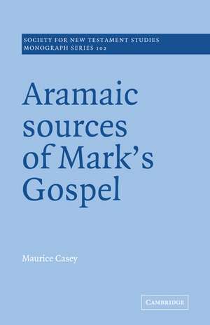 Aramaic Sources of Mark's Gospel de Maurice Casey