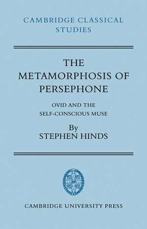 The Metamorphosis of Persephone: Ovid and the Self-conscious Muse de Stephen Hinds