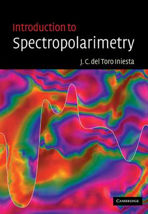 Introduction to Spectropolarimetry de Jose Carlos del Toro Iniesta