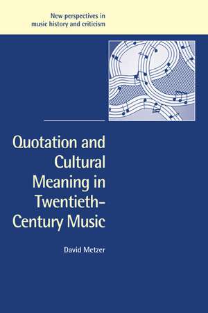 Quotation and Cultural Meaning in Twentieth-Century Music de David Metzer