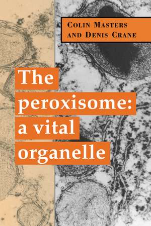 The Peroxisome: A Vital Organelle de Colin Masters