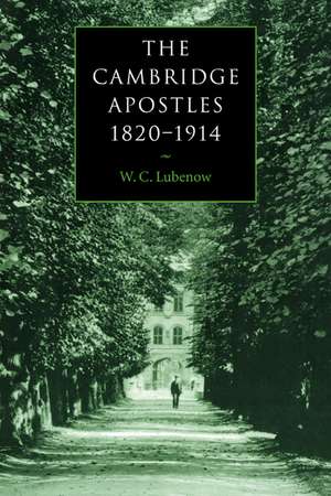 The Cambridge Apostles, 1820–1914: Liberalism, Imagination, and Friendship in British Intellectual and Professional Life de W. C. Lubenow