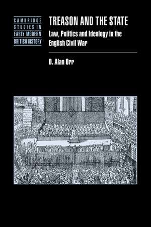 Treason and the State: Law, Politics and Ideology in the English Civil War de D. Alan Orr