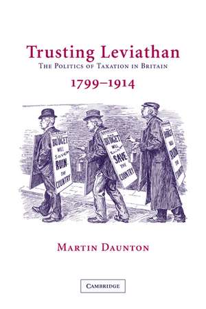 Trusting Leviathan: The Politics of Taxation in Britain, 1799–1914 de Martin Daunton