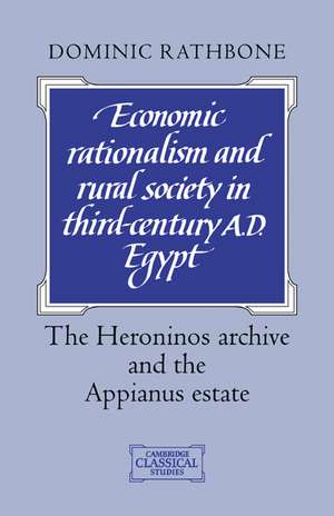 Economic Rationalism and Rural Society in Third-Century AD Egypt: The Heroninos Archive and the Appianus Estate de Dominic Rathbone