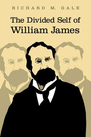 The Divided Self of William James de Richard M. Gale