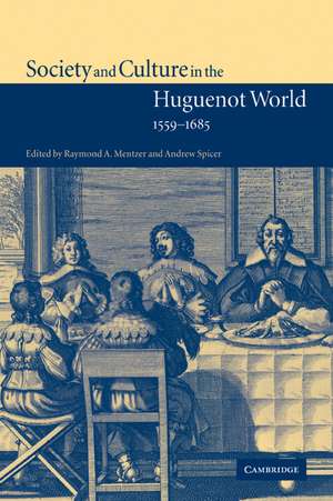 Society and Culture in the Huguenot World, 1559–1685 de Raymond A. Mentzer