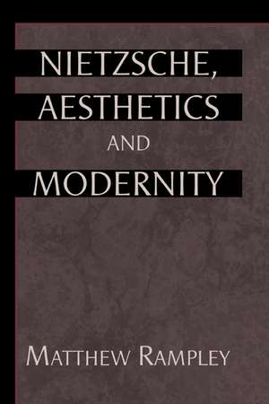 Nietzsche, Aesthetics and Modernity de Matthew Rampley