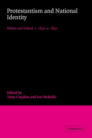 Protestantism and National Identity: Britain and Ireland, c.1650–c.1850 de Tony Claydon