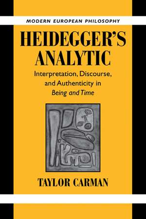 Heidegger's Analytic: Interpretation, Discourse and Authenticity in Being and Time de Taylor Carman